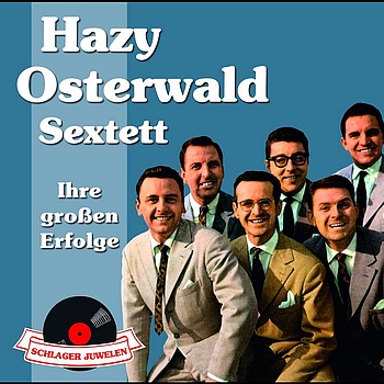 Hazy Osterwald Sextett - Schlagerjuwelen - Ihre großen Erfolge