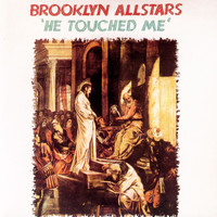 Brooklyn Allstars - He Touched Me