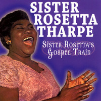 Sister Rosetta Tharpe - Sister Rosetta's Gospel Train