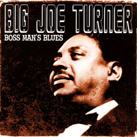 Big Joe Turner - Boss Man's Blues