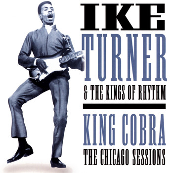 Ike Turner & The Kings Of Rhythm - King Cobra: The Chicago Sessions