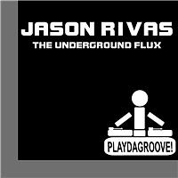 Jason Rivas - The Underground Flux