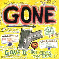 Gone - Gone II - but Never Too Gone!
