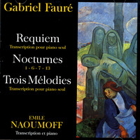 Emile Naoumoff - Gabriel Fauré - Requiem, Nocturnes, Trois Melodies