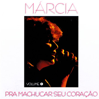 Marcia - Prá Machucar Seu Coração Vol. 1