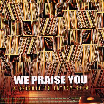 Various Artists - We Praise You: A Tribute to Fatboy Slim
