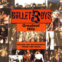 Bullet Boys - Greatest Hits - Burning Cats and Amputees: People With Issues