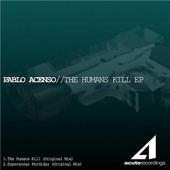 Pablo Acenso - The Humans Kill EP
