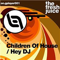 The Fresh Juice - Hey DJ/Children Of House