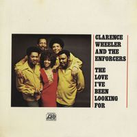 Clarence Wheeler and the Enforcers - The Love I've Been Looking For