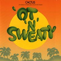 Cactus - 'Ot 'N' Sweaty (Explicit)