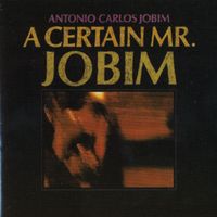 Antônio Carlos Jobim - A Certain Mr. Jobim
