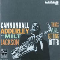 Cannonball Adderley, Milt Jackson - Things Are Getting Better