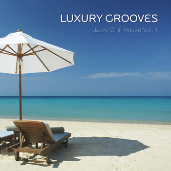 Luxury Grooves - Jazzy Chill House Vol. 1
