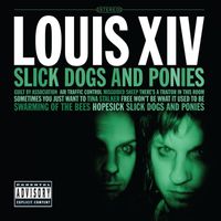 Louis XIV - Slick Dogs And Ponies (Explicit)