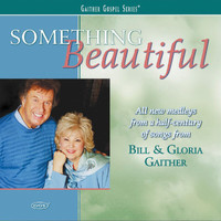 Bill & Gloria Gaither - Something Beautiful