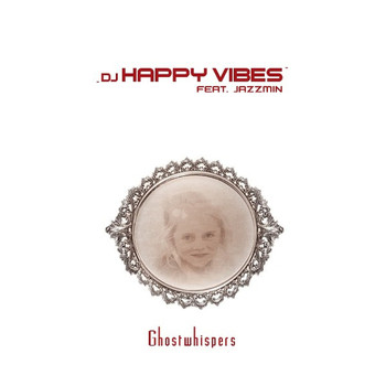 DJ HAPPY VIBES feat. Jazzmin - Ghostwhispers