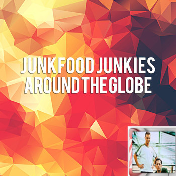 Junkfood Junkies - Around the Globe