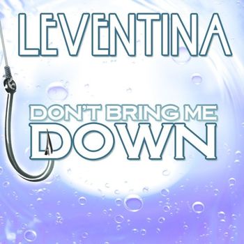Leventina - Don't Bring Me Down
