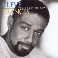 Cleve Francis - You've Got Me Now