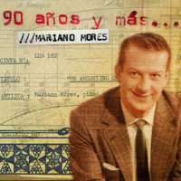 Mariano Mores - 90 Años Y Mas