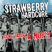 Strawberry Hardcore - Todos vamos a morir