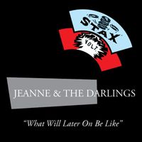 Jeanne & The Darlings - What Will Later On Be Like
