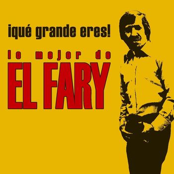 El Fary - Que grande eres! Lo mejor de El Fary (edicion especial)