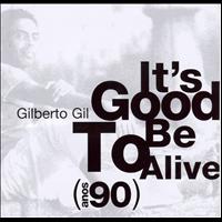 Gilberto Gil - It's Good to Be Alive - Anos 90