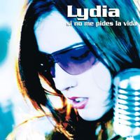 Lydia - Si No Me Pides La Vida