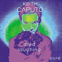 Keith Caputo - Died Laughing - Pure