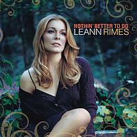 LeAnn Rimes - Nothin' Better To Do