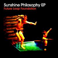 Future Loop Foundation - Sunshine Philosophy EP