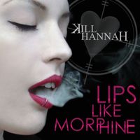 Kill Hannah - Lips Like Morphine