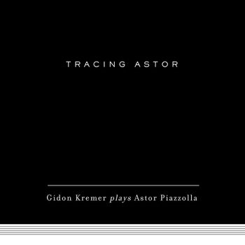Gidon Kremer - Tracing Astor