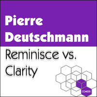 Pierre Deutschmann - Reminisce vs. Clarity