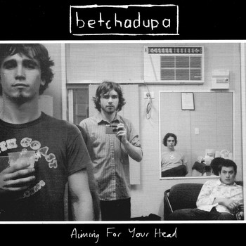Betchadupa - Aiming For Your Head