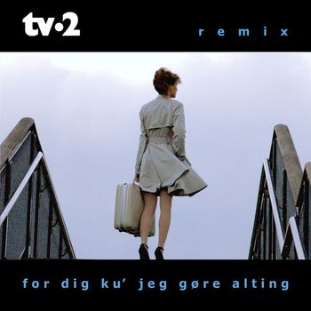 Tv-2 - for dig ku jeg gøre alting (Remix Version)
