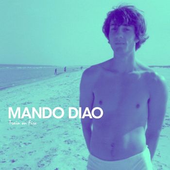Mando Diao - Train On Fire [Edited] (Edited)