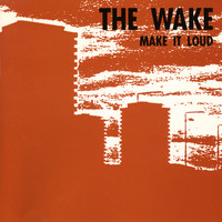 The Wake - Make It Loud