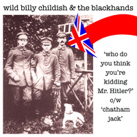 Wild Billy Childish And The Blackhands - Who Do You Think You Are Kidding Mr Hitler?