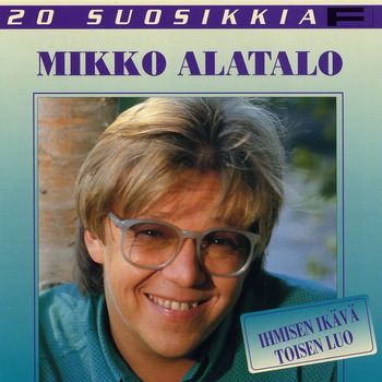 Mikko Alatalo - 20 Suosikkia / Ihmisen ikävä toisen luo