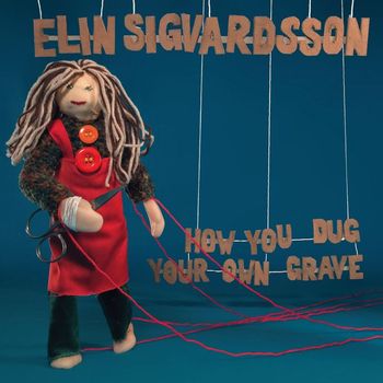 Elin Ruth Sigvardsson - How You Dug Your Own Grave