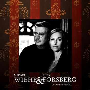 Mikael Wiehe och Ebba Forsberg - Dylan på svenska