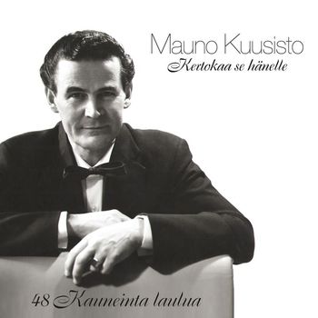 Mauno Kuusisto - (MM) Kertokaa se hänelle - 48 kauneinta laulua
