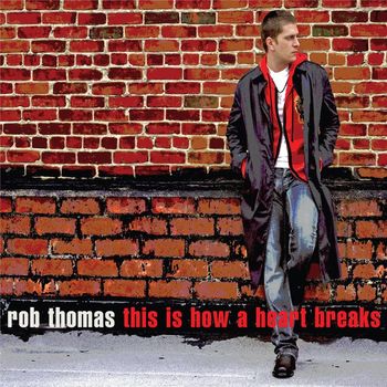Rob Thomas - This Is How a Heart Breaks