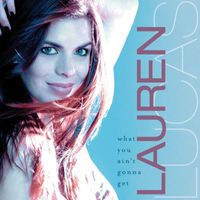 Lauren Lucas - What You Ain't Gonna Get