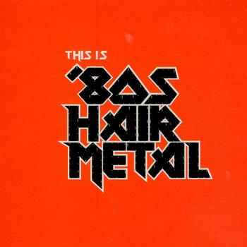 Various Artists - This Is '80s Hair Metal