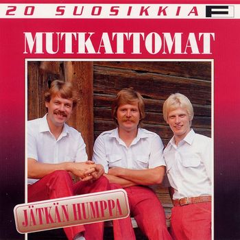 Mutkattomat - 20 Suosikkia / Jätkän humppa