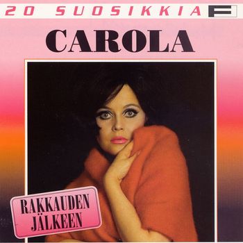 Carola - 20 Suosikkia / Rakkauden jälkeen